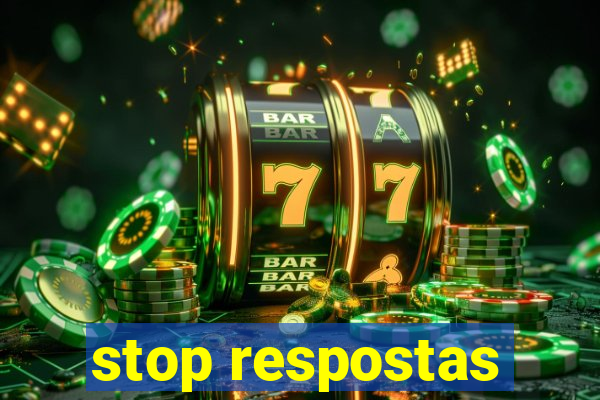 stop respostas